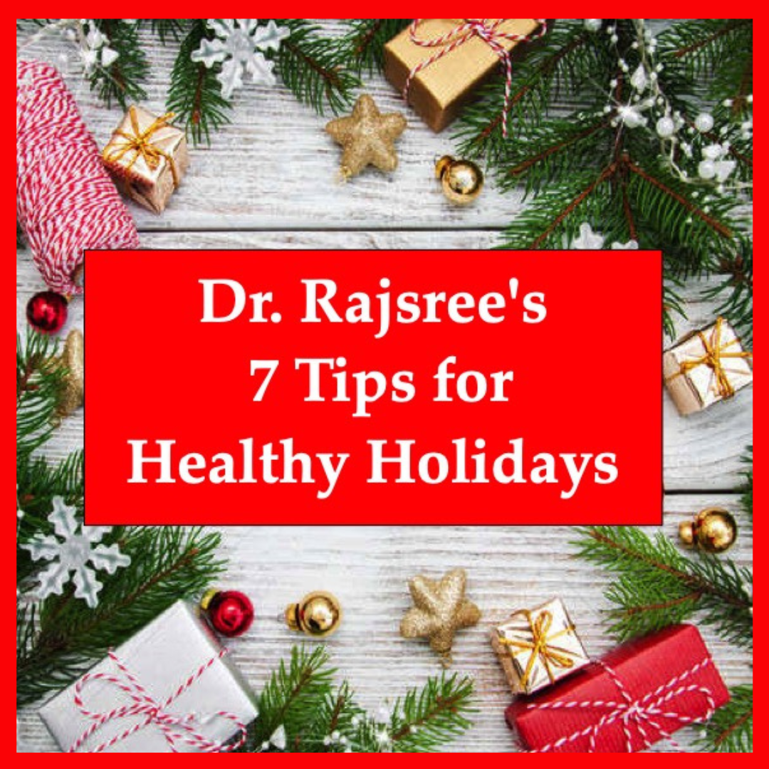 Dr. Rajsree's 7 Tips for Healthy Holidays!