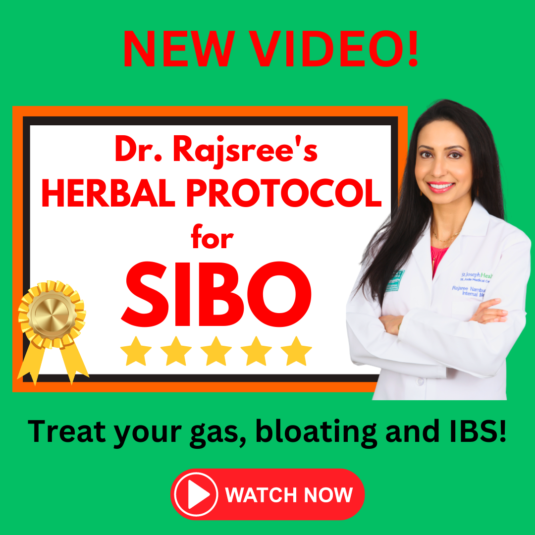 NEW:  Dr. Rajsree's Herbal Protocol for SIBO!  Treat your gas, bloating, and IBS!